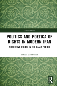 Politics and Poetica of Rights in Modern Iran : Subjective Rights in the Qajar Period