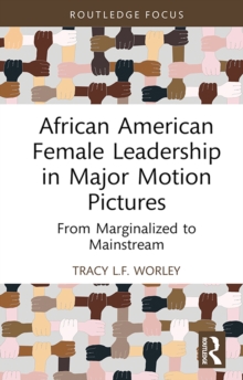 African American Female Leadership in Major Motion Pictures : From Marginalized to Mainstream