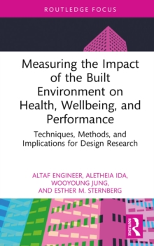 Measuring the Impact of the Built Environment on Health, Wellbeing, and Performance : Techniques, Methods, and Implications for Design Research