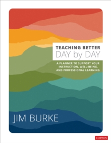 Teaching Better Day by Day : A Planner to Support Your Instruction, Well-Being, and Professional Learning