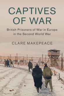 Captives of War : British Prisoners of War in Europe in the Second World War