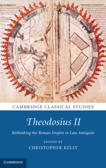 Theodosius II : Rethinking the Roman Empire in Late Antiquity