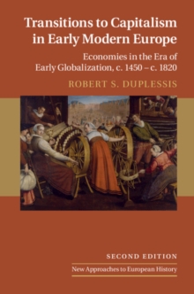 Transitions to Capitalism in Early Modern Europe : Economies in the Era of Early Globalization, c. 1450 - c. 1820
