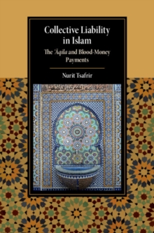Collective Liability in Islam : The 'Aqila and Blood Money Payments