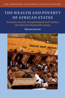 The Wealth and Poverty of African States : Economic Growth, Living Standards and Taxation since the Late Nineteenth Century