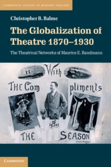 The Globalization of Theatre 1870-1930 : The Theatrical Networks of Maurice E. Bandmann