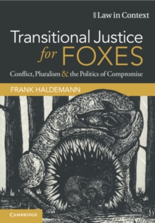 Transitional Justice for Foxes : Conflict, Pluralism and the Politics of Compromise