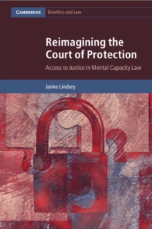 Reimagining the Court of Protection : Access to Justice in Mental Capacity Law