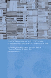 Postmodern, Feminist and Postcolonial Currents in Contemporary Japanese Culture : A Reading of Murakami Haruki, Yoshimoto Banana, Yoshimoto Takaaki and Karatani Kojin