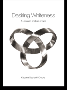 Desiring Whiteness : A Lacanian Analysis of Race