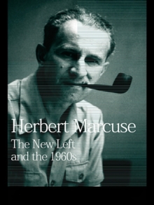 The New Left and the 1960s : Collected Papers of Herbert Marcuse, Volume 3