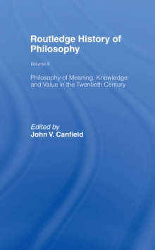 Philosophy of Meaning, Knowledge and Value in the Twentieth Century : Routledge History of Philosophy Volume 10