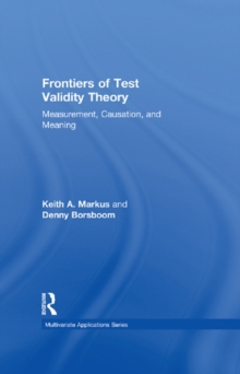 Frontiers of Test Validity Theory : Measurement, Causation, and Meaning