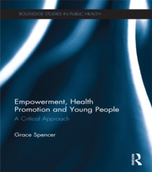 Empowerment, Health Promotion and Young People : A Critical Approach