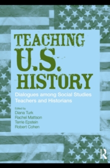 Teaching U.S. History : Dialogues Among Social Studies Teachers and Historians