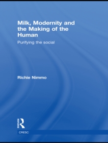 Milk, Modernity and the Making of the Human : Purifying the Social