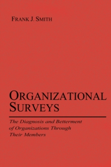Organizational Surveys : The Diagnosis and Betterment of Organizations Through Their Members