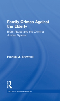 Family Crimes Against the Elderly : Elder Abuse and the Criminal Justice System