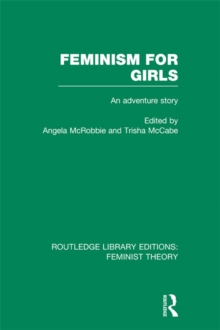 Feminism for Girls (RLE Feminist Theory) : An Adventure Story