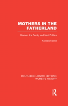 Mothers in the Fatherland : Women, the Family and Nazi Politics