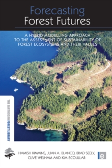 Forecasting Forest Futures : A Hybrid Modelling Approach to the Assessment of Sustainability of Forest Ecosystems and their Values