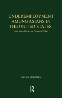 Underemployment Among Asians in the United States : Asian Indian, Filipino, and Vietnamese Workers