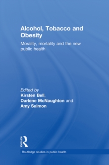 Alcohol, Tobacco and Obesity : Morality, Mortality and the New Public Health