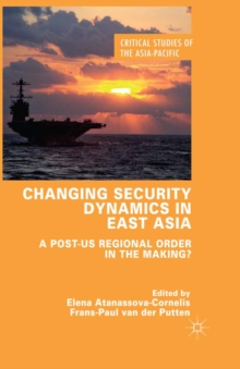 Changing Security Dynamics in East Asia : A Post-US Regional Order in the Making?