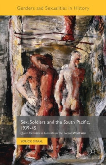 Sex, Soldiers and the South Pacific, 1939-45 : Queer Identities in Australia in the Second World War