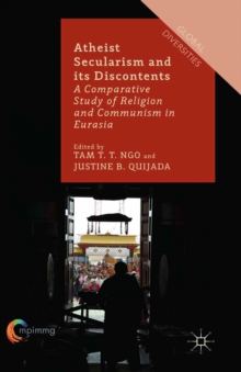 Atheist Secularism and its Discontents : A Comparative Study of Religion and Communism in Eurasia