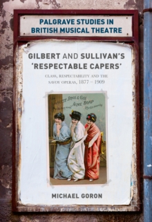Gilbert and Sullivan's 'Respectable Capers' : Class, Respectability and the Savoy Operas 1877-1909