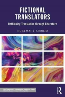 Fictional Translators : Rethinking Translation through Literature