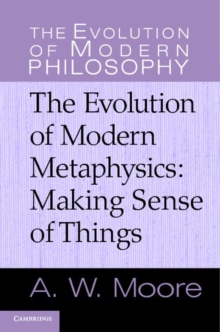 The Evolution of Modern Metaphysics : Making Sense of Things