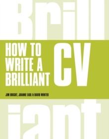 How to Write a Brilliant CV : What employers want to see and how to write it