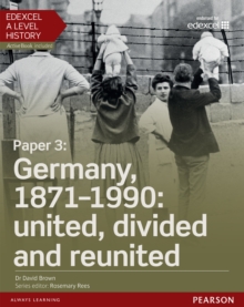 Edexcel A Level History, Paper 3: Germany, 1871-1990: united, divided and re-united eBook