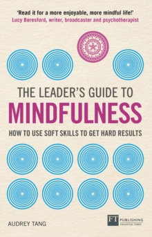 Leader's Guide to Mindfulness, The : How to Use Soft Skills to Get Hard Results