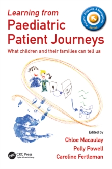 Learning from Paediatric Patient Journeys : What Children and Their Families Can Tell Us
