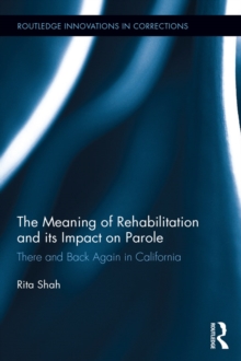 The Meaning of Rehabilitation and its Impact on Parole : There and Back Again in California