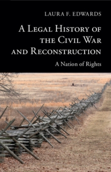 A Legal History of the Civil War and Reconstruction : A Nation of Rights