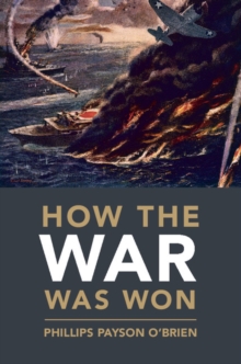How the War Was Won : Air-Sea Power and Allied Victory in World War II
