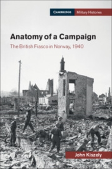 Anatomy of a Campaign : The British Fiasco in Norway, 1940