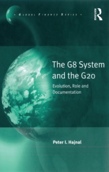The G8 System and the G20 : Evolution, Role and Documentation