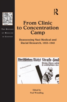 From Clinic to Concentration Camp : Reassessing Nazi Medical and Racial Research, 1933-1945