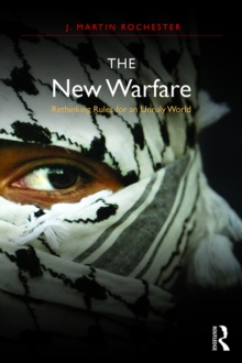 The New Warfare : Rethinking Rules for an Unruly World