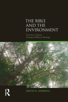 The Bible and the Environment : Towards a Critical Ecological Biblical Theology