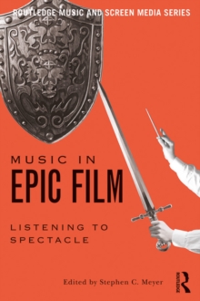 Music in Epic Film : Listening to Spectacle