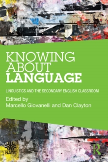 Knowing About Language : Linguistics and the secondary English classroom