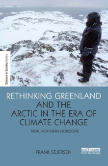 Rethinking Greenland and the Arctic in the Era of Climate Change : New Northern Horizons