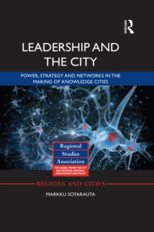 Leadership and the City : Power, strategy and networks in the making of knowledge cities