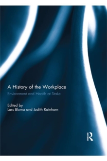 A History of the Workplace : Environment and Health at Stake